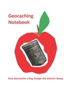 Geocaching Notebook: One Geocache a Day Keeps the Doctor Away B084DGVFMX Book Cover