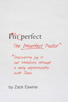 The Imperfect Pastor: Discovering Joy in Our Limitations through a Daily Apprenticeship with Jesus 1433549336 Book Cover
