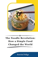 The Noodle Revolution: How a Simple Food Changed the World Investigation 1805300296 Book Cover
