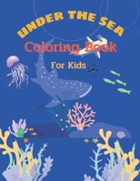 Under the sea Coloring Book for Kids: A Fun Kid Coloring book about sea life. Great Gift for kids ages 4-9 B08X64JMBN Book Cover
