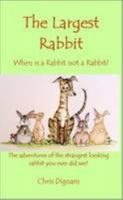 The Largest Rabbit: When is a Rabbit Not a Rabbit? 0957693214 Book Cover