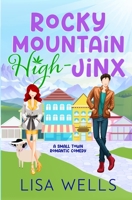 Rocky Mountain High-Jinx: Full-length, grumpy/sunshine small-town romance with laugh-out-loud sexy goodness. 195811913X Book Cover