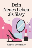 Dein neues Leben als Sissy: Alltägliche Stärke & feminines Fantasieleben (German Edition) B0FNRB2515 Book Cover