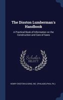 The Disston lumberman's handbook: a practical book of information on the construction and care of saws 1340261871 Book Cover