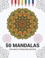 50 Mandalas For Adult Stress Relaxation: Mandala Drawing Coloring Book For Adults Kids or Teens - Coloring Pages For Meditation And Stress Relief - 8.5 x 11 Inch Large 102 Pages White Paper 1670937836 Book Cover