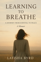 Learning to Breathe: A Journey From Survival to Peace B0F62N4ZFV Book Cover