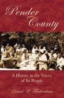 Pender County: A History in the Voices of Its People 1596291478 Book Cover