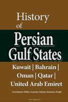 History of Persian Gulf States, Kuwait, Bahrain, Oman, Qatar, United Arab Emirat: Government, Politics, Economy, Defense, Resources, People 1530005116 Book Cover