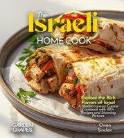 The Israeli Home Cook: Explore the Rich Flavors of Israel - A Mediterranean Cuisine Cookbook with 100+ Recipes and Stunning Pictures B0FR7B4M3F Book Cover