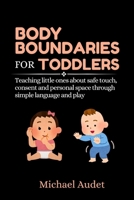 Body boundaries for toddlers: Teaching little ones about safe touch, consent and personal space through simple language and play B0FM429K25 Book Cover