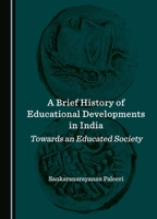 A Brief History of Educational Developments in India: Towards an Educated Society 1527560430 Book Cover