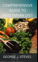 Comprehensive Guide to Vegetarian Diet: The Pros and Cons B0F79NR3J4 Book Cover