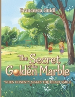 THE SECRET OF THE GOLDEN MARBLE: When honesty makes the heart smile B0FVT1K2WK Book Cover