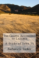 The Gospel According to Lazarus: A Study in John 11 (Volume 1) 172604291X Book Cover