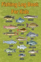 The Fishing Log Book For Kids (Kids Fishing Book): Fishing Journal for Kids for Recording Fishing Notes, Experiences and Memories (Kids Journal Diary for Fishing) 1671016726 Book Cover