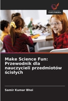 Make Science Fun: Przewodnik dla nauczycieli przedmiotów scislych (Polish Edition) 6202750219 Book Cover