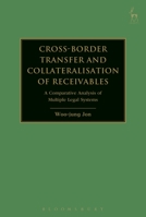 Cross-border Transfer and Collateralisation of Receivables: A Comparative Analysis of Multiple Legal Systems 150991434X Book Cover