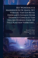 Het Wonderlyck Manneken In De Maen, Oft Verhaal Van Een Reyse Derwaarts Gedaen Door Domingo Gonzales Van Nieuws Oversien Ende Op Vele Plaetsen Verbetert... (Dutch Edition) 1024948447 Book Cover