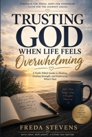 Trusting God When Life Feels Overwhelming: Finding Faith, Strength, and Hope Through Trauma, Grief, and Life’s Hardest Seasons B0H9HH6RMJ Book Cover