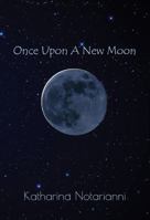 Once Upon A New Moon: Poems Inspired by Shamanic Creative Process 0982105290 Book Cover