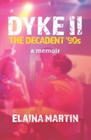 DYKE II, The Decadent '90s: a memoir 1777128927 Book Cover
