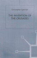 The Invention of the Crusades 0802081851 Book Cover