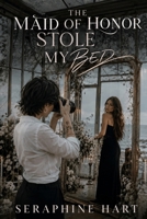 The Maid of Honor Stole My Bed (Girls in Heat) B0HHRQVFQN Book Cover