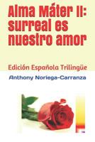 Alma M�ter II: Surreal Es Nuestro Amor: Edici�n Espa�ola Triling�e 1093243627 Book Cover