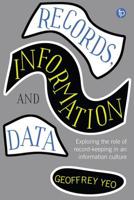 Records, Information and Data: Exploring the Role of Record-Keeping in an Information Culture 1783302267 Book Cover