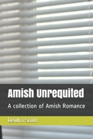 Amish Unrequited: A collection of Amish Romance 1089515626 Book Cover