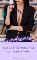 La professoressa e la castità maschile: Romanzo Femdom (Passione Femdom: cintura di castità e controllo del piacere) (Italian Edition) B0DR8JWVKR Book Cover