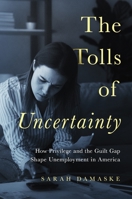 The Tolls of Uncertainty: How Privilege and the Guilt Gap Shape Unemployment in America 0691200149 Book Cover
