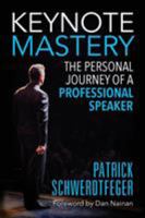 Keynote Mastery: The Personal Journey of a Professional Speaker 1935953702 Book Cover