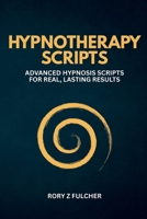 Hypnotherapy Scripts: Advanced Hypnosis Scripts for Real, Lasting Results B0FV7B6TDR Book Cover