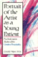 Portrait Of The Artist As A Young Patient: PSYCHODYNAMIC STUDIES OF THE CRESTIVE PERSONALITY 1573092037 Book Cover