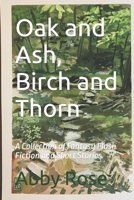 Oak and Ash, Birch and Thorn: A Collection of Fantasy Flash Fiction and Short Stories B0C5P5L3JW Book Cover