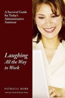Laughing All the Way to Work: A Survival Guide for Today's Administrative Assistant 1592993540 Book Cover