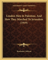 London Men In Palestine, And How They Marched To Jerusalem 116542732X Book Cover