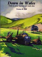 Down in Wales: Visits to Some War-time Air Crash Sites 086381283X Book Cover