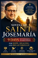 NOVENA TO SAINT JOSEMARIA: 9 Days of Powerful Intercession for Hope, Healing, and Breakthrough (Christian Books and Devotionals) B0H1WJKF8Y Book Cover