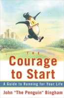 The Courage To Start: A Guide To Running for Your Life 0684854554 Book Cover