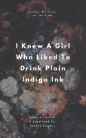 I Knew A Girl Who Liked To Drink Plain Indigo Ink: a poetry anthology B0BNYRVLQC Book Cover