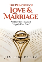 The Principle of Love & Marriage: Or How to be Married Happily Ever After B0BYHFZ7SY Book Cover