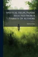 Spiritual Helps, Papers Selected From A Variety Of Authors... 1277083576 Book Cover