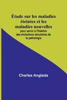 Étude sur les maladies éteintes et les maladies nouvelles; pour servir à l'histoire des évolutions séculaires de la pathologie 9356893152 Book Cover