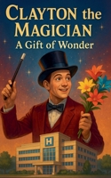 Clayton the Magician A Gift of Wonder B0FLJLQQL2 Book Cover