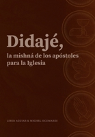 Didajé, la mishná de los apóstoles para la iglesia. B09DMXZ6PS Book Cover