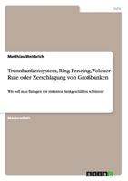 Trennbankensystem, Ring-Fencing, Volcker Rule oder Zerschlagung von Gro�banken 3956841298 Book Cover