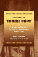 Editorializing "The Indian Problem": The New York Times on Native Americans, 1860-1900 0809327627 Book Cover