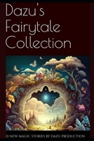 Dazu's Fairytale Collection: 21 New magic stories B0C2RVXZ77 Book Cover